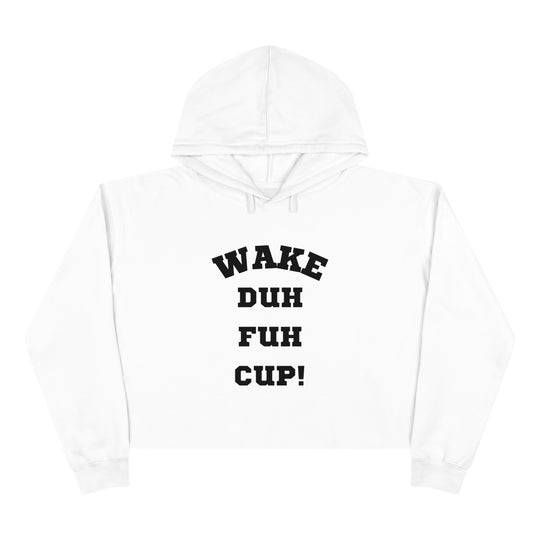 Wake Duh Fuh Cup Crop Hoodie - Wave Fusions