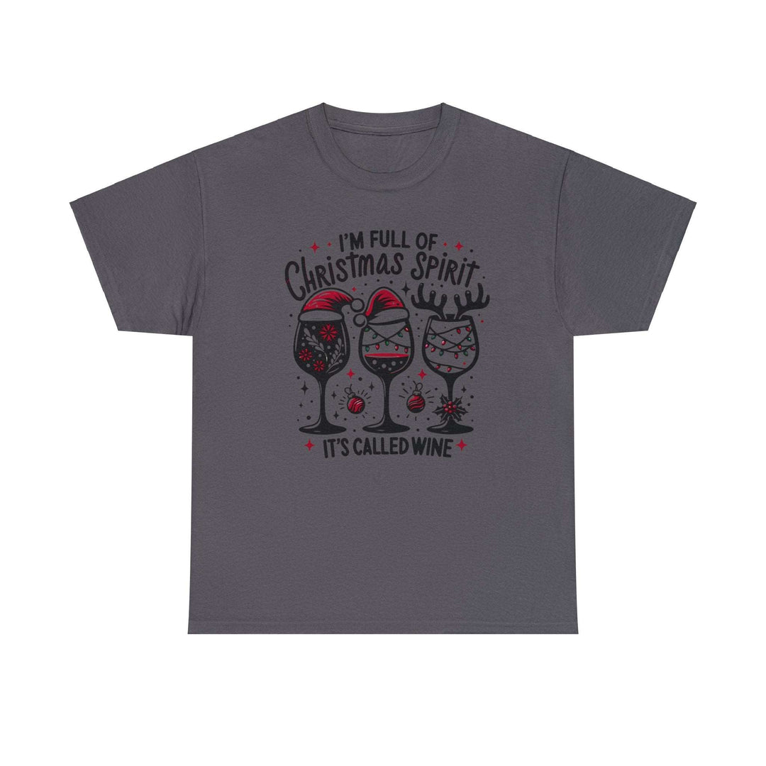 I'm Full Of Christmas Spirit it's Called Wine Unisex T Shirt