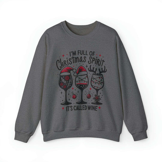 I'm Full Of Christmas Spirit it's Called Wine Unisex Sweatshirt