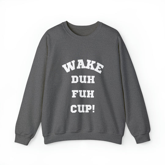 Wake Duh Fuh Cup Unisex Heavy Blend™ Crewneck Sweatshirt - Wave Fusions