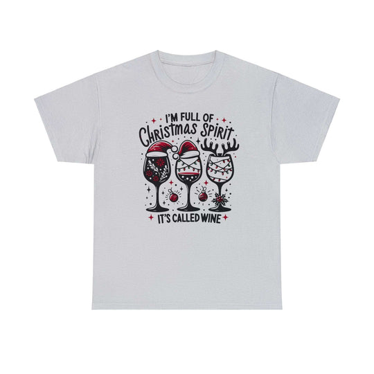 I'm Full Of Christmas Spirit it's Called Wine Unisex T Shirt