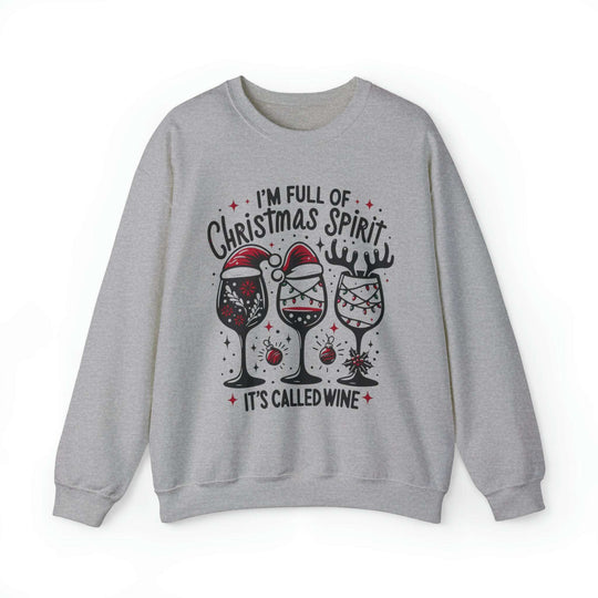 I'm Full Of Christmas Spirit it's Called Wine Unisex Sweatshirt