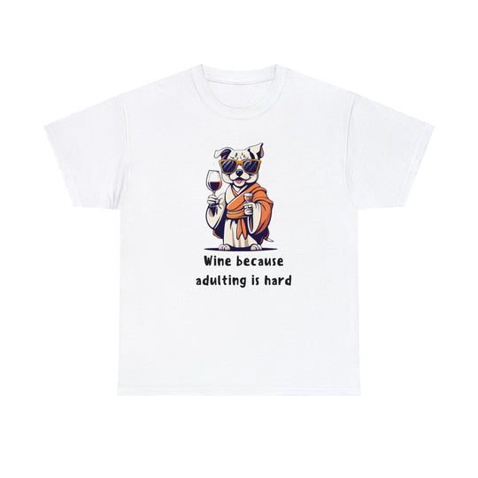 Wine Because Adulting Is Hard Dog T-Shirt - Relaxation Series