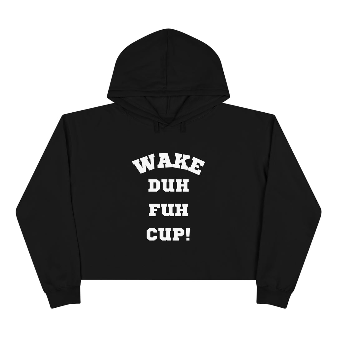 Wake Duh Fuh Cup Crop Hoodie - Wave Fusions